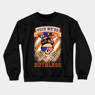 Vote We're Ruthless Crewneck Sweatshirt